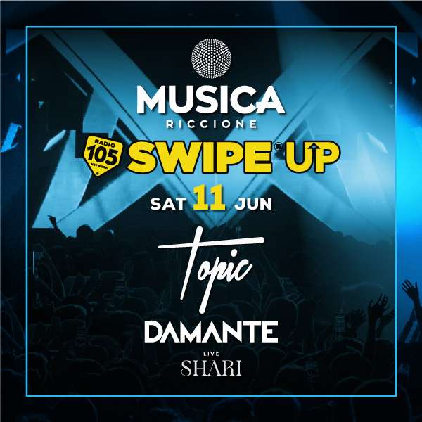 ANDREA DAMANTE + Topic @ Musica Riccione 105 Swip Up Sabato 11 Giugno 2022