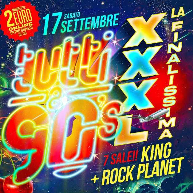 Tutti a 90's XXXL la finalissima @ King + Rockplanet 17 09 2022