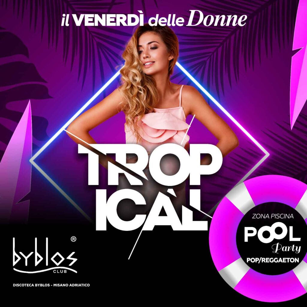 TROPICAL Il venerdì delle donne - Byblos